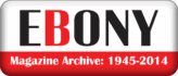 EBONY Magazine Archive 1945-2014
